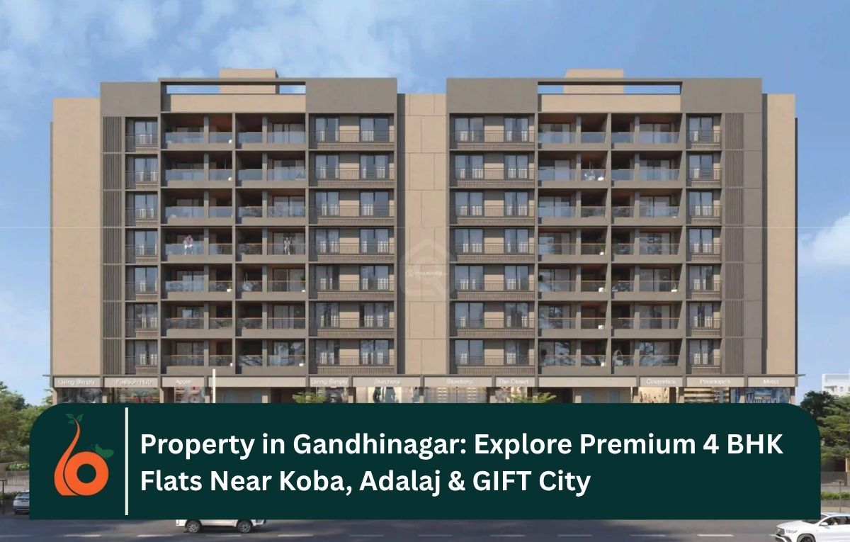 Property in Gandhinagar: Explore Premium 4 BHK Flats Near Koba, Adalaj & GIFT City